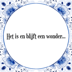 Spreuk Het is en blijft een wonder...