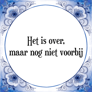 Spreuk Het is over,
maar nog niet voorbij