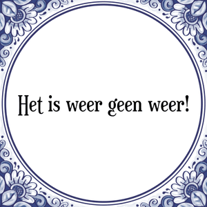 Spreuk Het is weer geen weer!