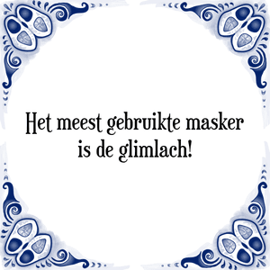 Spreuk Het meest gebruikte masker
is de glimlach!