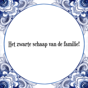 Spreuk Het zwarte schaap van de familie!