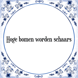 Spreuk Hoge bomen worden schaars