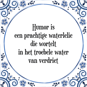 Spreuk Humor is
een prachtige waterlelie
die wortelt
in het troebele water
van verdriet