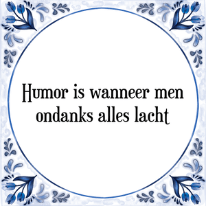 Spreuk Humor is wanneer men
ondanks alles lacht