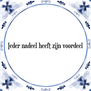 Spreuk Ieder nadeel heeft zijn voordeel