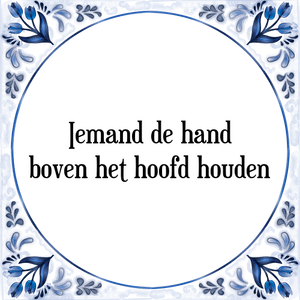 Spreuk Iemand de hand
boven het hoofd houden