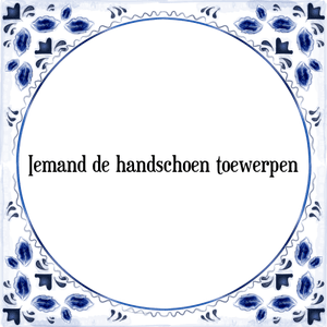 Spreuk Iemand de handschoen toewerpen