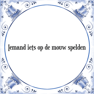 Spreuk Iemand iets op de mouw spelden