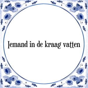 Spreuk Iemand in de kraag vatten