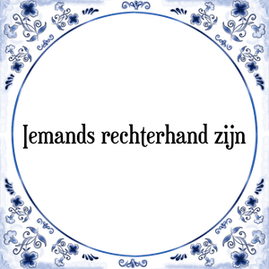 Spreuk Iemands rechterhand zijn