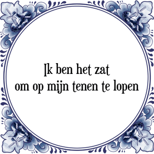 Spreuk Ik ben het zat
om op mijn tenen te lopen