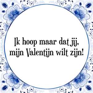 Spreuk Ik hoop maar dat jij,
mijn Valentijn wilt zijn!