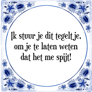 Spreuk Ik stuur je dit tegeltje,
om je te laten weten
dat het me spijt!