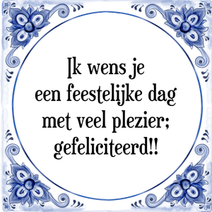 Spreuk Ik wens je
een feestelijke dag
met veel plezier;
gefeliciteerd!!