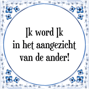 Spreuk Ik word Ik
in het aangezicht
van de ander!