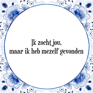 Spreuk Ik zocht jou,
maar ik heb mezelf gevonden