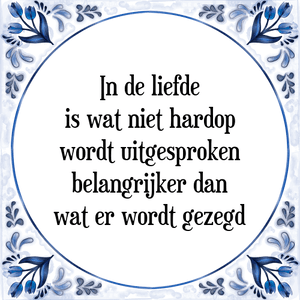 Spreuk In de liefde
is wat niet hardop
wordt uitgesproken
belangrijker dan
wat er wordt gezegd