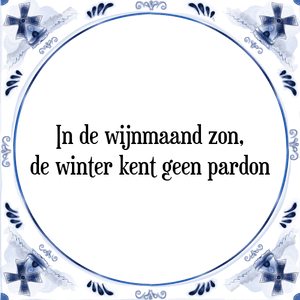 Spreuk In de wijnmaand zon,|de winter kent geen pardon