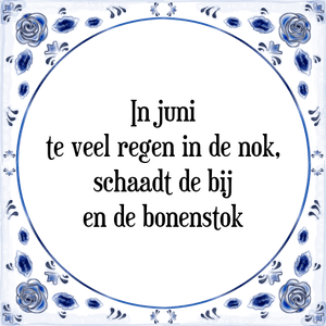 Spreuk In juni
te veel regen in de nok,
schaadt de bij
en de bonenstok