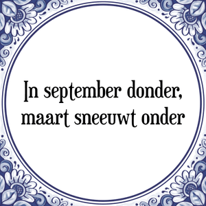 Spreuk In september donder,
sneeuwt maart onder