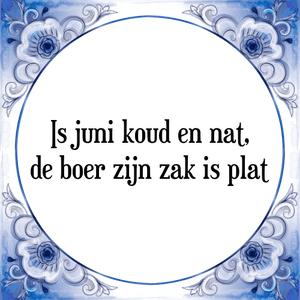 Spreuk Is juni koud en nat,
is de boer zijn zak plat