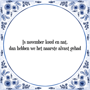 Spreuk Is november koud en nat,|dan hebben we het naarste alvast gehad