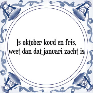 Spreuk Is oktober koud en fris,|weet dan dat januari zacht is