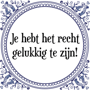 Spreuk Je hebt het recht
gelukkig te zijn!