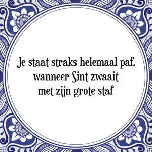 Spreuk Je staat straks helemaal paf,
wanneer Sint zwaait
met zijn grote staf