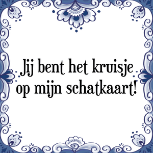 Spreuk Jij bent het kruisje
op mijn schatkaart!