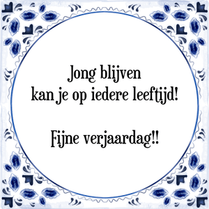 Spreuk Jong blijven|kan je op iedere leeftijd!|Fijne verjaardag!!