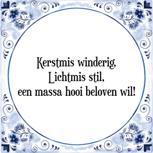 Spreuk Kerstmis winderig,|Lichtmis stil,|een massa hooi beloven wil!