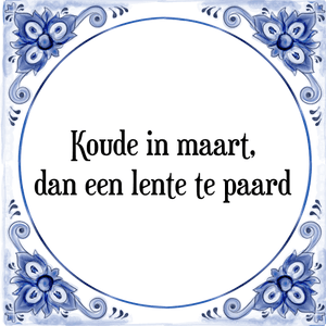 Spreuk Koude in maart,
dan een lente te paard