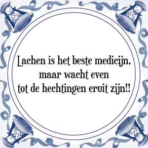 Spreuk Lachen is het beste medicijn,
maar wacht even
tot de hechtingen eruit zijn!!