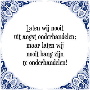 Spreuk Laten wij nooit
uit angst onderhandelen;
maar laten wij
nooit bang zijn
te onderhandelen!