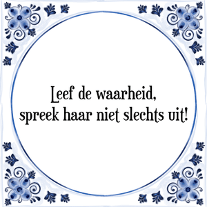 Spreuk Leef de waarheid,
spreek haar niet slechts uit!