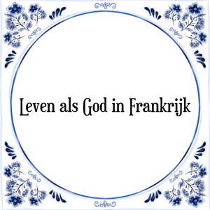 Spreuk Leven als God in Frankrijk