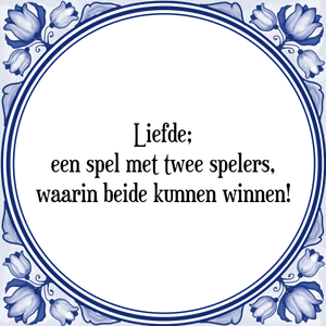 Spreuk Liefde;
een spel met twee spelers,
waarin beide kunnen winnen!