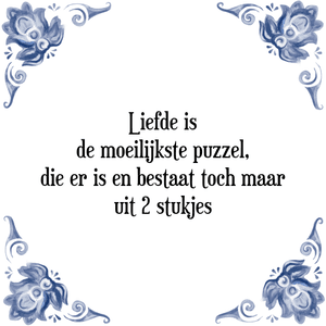 Spreuk Liefde is
de moeilijkste puzzel,
die er is en bestaat toch maar
uit 2 stukjes