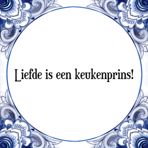 Spreuk Liefde is een keukenprins!