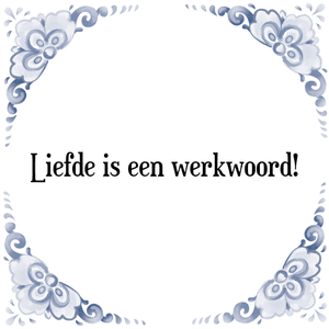 Spreuk Liefde is een werkwoord!