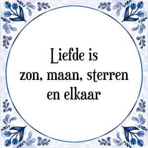 Spreuk Liefde is
zon, maan, sterren
en elkaar