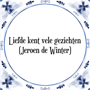 Spreuk Liefde kent vele gezichten
(Jeroen de Winter)