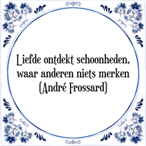 Spreuk Liefde ontdekt schoonheden,
waar anderen niets merken
(André Frossard)