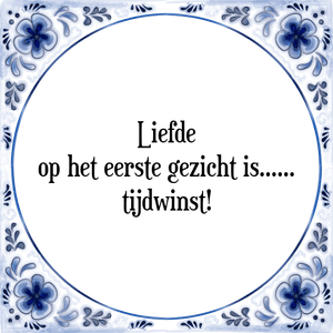 Spreuk Liefde
op het eerste gezicht is......
tijdwinst!