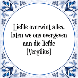 Spreuk Liefde overwint alles,
laten we ons overgeven
aan die liefde
(Vergilius)