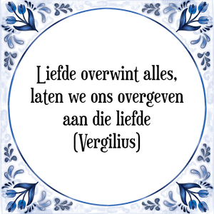 Spreuk Liefde overwint alles,
laten we ons overgeven
aan die liefde
(Vergilius)