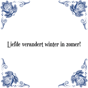 Spreuk Liefde verandert winter in zomer!