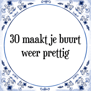 Spreuk 30 maakt je buurt|weer prettig