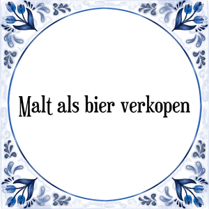 Spreuk Malt als bier verkopen